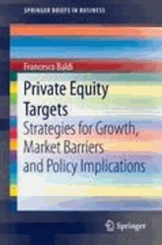 Francesco Baldi - Private Equity Targets - Strategies for Growth, Market Barriers and Policy Implications.
