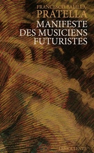 Francesco Balilla Pratella - Manifeste des Musiciens futuristes.