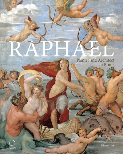 Francesco Benelli et Silvia Ginzburg - Raphael - Painter and Architect in Rome.