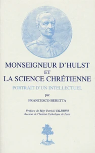 Monseigneur D'Hulst Et La Science Chretienne. Portrait D'Un Intellectuel