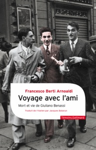Francesco Berti Arnoaldi - Voyage avec l'ami - Mort et vie de Giuliano Benassi.