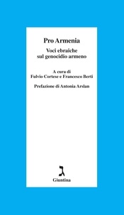Francesco Berti et Fulvio Cortese - Pro Armenia. Voci ebraiche sul genocidio armeno.