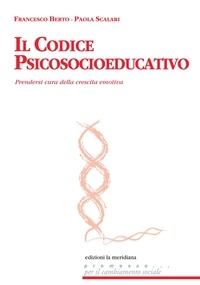 Francesco Berto et Paola Scalari - Il codice psicosocioeducativo. Prendersi cura della crescita emotiva.
