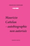 Francesco Bonami - Cattelan, Maurizio - Autobiographie non autorisée.