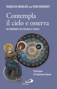 Francesco Brancato et Piero Benvenuti - Contempla il cielo e osserva. Un confronto tra teologia e scienza.