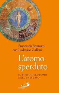 Francesco Brancato et Ludovico Galleni - L'atomo sperduto. Il posto dell'uomo nell'universo.