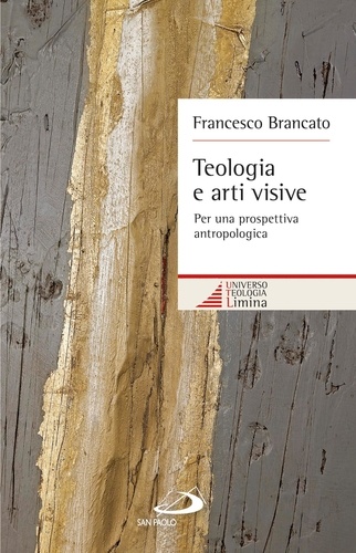 Francesco Brancato - Teologia e arti visive. Per una prospettiva antropologica.