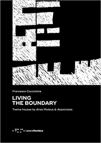 Francesco Cacciatore - Living the Boundary - Twelve Houses by Aires Mateus & Associados.