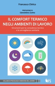 Francesco Chirico - Il comfort termico negli ambienti di lavoro - Strumenti per la consulenza tecnica e la sorveglianza sanitaria.