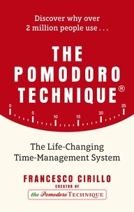 Francesco Cirillo - The Pomodoro Technique - The Life-Changing Time-Management System.