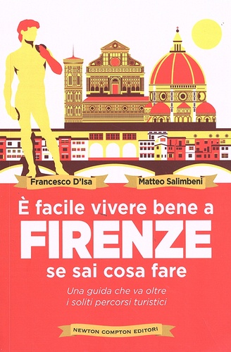 Francesco D'Isa et Matteo Salimbeni - E facile vivere bene a Firenze se sai come fare - Una guida che va oltre i soliti percorsi turistici.