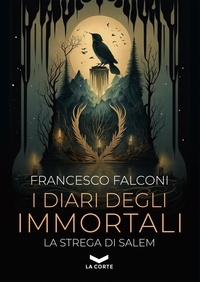 Francesco Falconi - I diari degli immortali - La Strega di Salem.