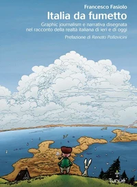 Italia da fumetto. Graphic journalism e narrativa disegnata nel racconto della realtà italiana di ieri e di oggi