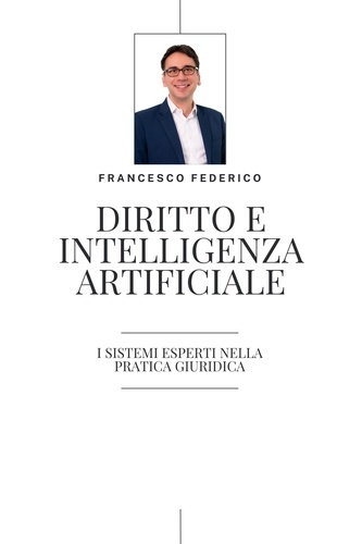  Francesco Federico - Diritto e Intelligenza Artificiale- i Sistemi Esperti nella Pratica Giuridica.