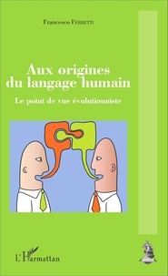 Francesco Ferretti - Aux origines du langage humain - Le point de vue évolutionniste.