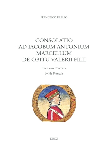 Francesco Filelfo - Consolatio ad Iacobum Antonium Marcellum de obitu Valerii filii - Text and Context.