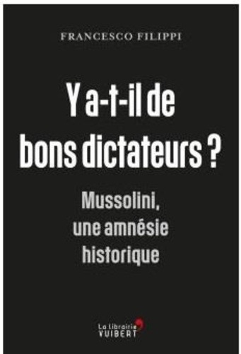 Y a-t-il de bons dictateurs ?. Mussolini, une amnésie historique