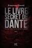 Francesco Fioretti - Le livre secret de Dante.