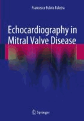 Francesco Fulvio Faletra - Echocardiography in Mitral Valve Disease.