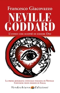 Francesco Giacovazzo - Neville Goddard - L’uomo che scoprì di essere Dio.
