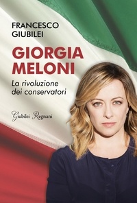 Francesco Giubilei - Giorgia Meloni - La rivoluzione dei conservatori.