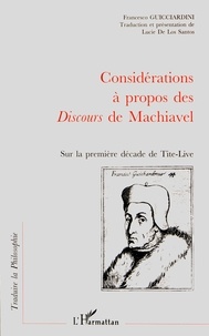 Francesco Guicciardini - Considérations à propos des Discours de Machiavel sur la première décade de Tite-Live.
