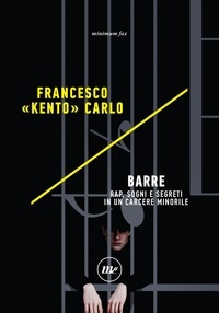 Francesco "Kento" Carlo - Barre - Rap, sogni e segreti in un carcere minorile.