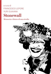 Francesco Lepore et Yuri Guaiana - Stonewall - Memoria e futuro di una rivolta.