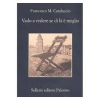 Francesco M. Cataluccio - Vado a vedere se di là è meglio.
