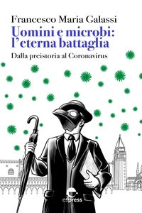Francesco Maria Galassi - Uomini e microbi: l'eterna battaglia - Dalla preistoria al Coronavirus.