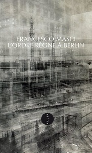 Francesco Masci - L'ordre règne à Berlin.