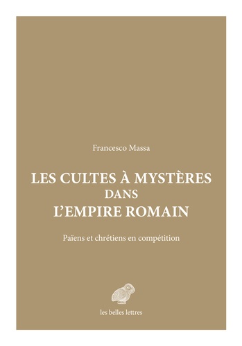 Les Cultes à mystères dans l'Empire romain. Païens et chrétiens en compétition