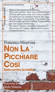 Francesco Minervini - Non la picchiare così. Sola contro la mafia.