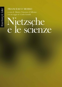 Francesco Moiso et Matteo Vincenzo d'Alfonso - Nietzsche e le scienze - Lezioni tenute all'Università degli Studi di Milano, a.a. 1998-1999.