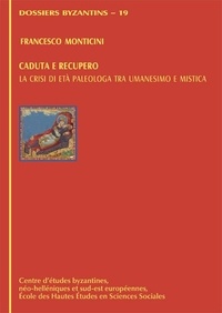 Francesco Monticini - Caduta e recupero - La crisi di età paleologa tra umanesimo e mistica.