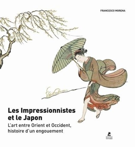 Les Impressionnistes et le Japon. L'art entre Orient et Occident, histoire d'un engouement