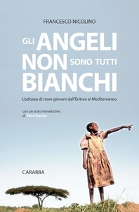 Francesco Nicolino - Gli angeli non sono tutti bianchi - L'odissea di nove giovani dall'Eritrea al Mediterraneo.