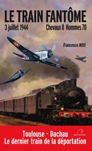 Francesco Nitti - Le train fantôme, 3 juillet 1944 - Chevaux 8 Hommes 70.