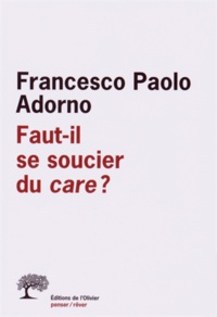 Francesco Paolo Adorno - Faut-il se soucier du care ?.