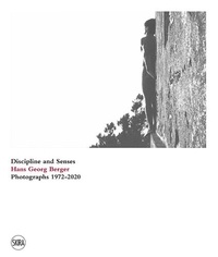 Francesco Paolo Campione - Discipline and senses - Hans Georg Berger - Photographs 1972-2020.