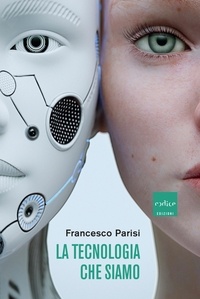 Francesco Parisi - La tecnologia che siamo.