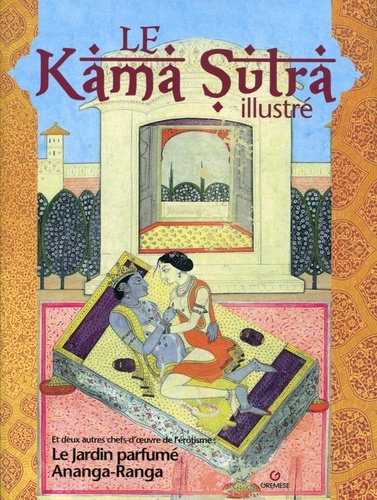 Francesco Partesano - Le Kama Sutra illustré - L'Ananga-Ranga ; Le jardin parfumé.