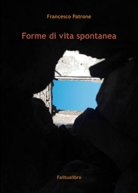 Francesco Patrone - Forme di vita spontanea.