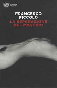 Francesco Piccolo - La separazione del maschio.