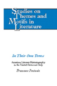 Francesco Pontuale - In Their Own Terms - American Literary Historiography in the United States and Italy.