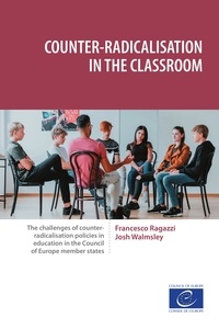 Francesco Ragazzi et Josh Walmsley - Counter-radicalisation in the classroom - The challenges of counter-radicalisation policies in education in the Council of Europe member states.