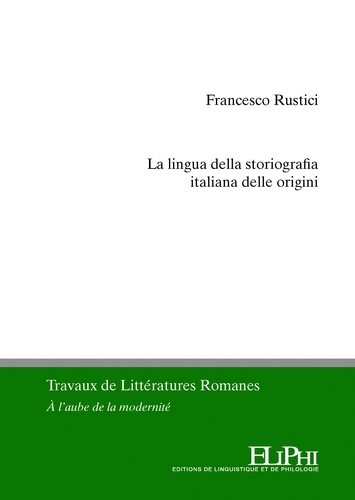 La lingua della storiografia italiana delle origini. Dinamiche enunciative e testualità in alcune cronache volgari del Trecento toscano