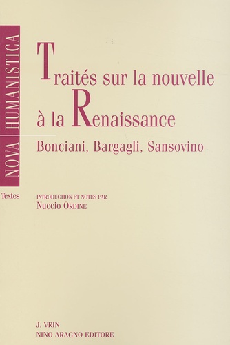 Francesco Sansovino et Nuccio Ordine - Traites Sur La Nouvelle A La Renaissance. Bonciani, Bargagli, Sansovino.