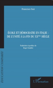 Francesco Susi - Ecole et démocratie en Italie : de l'unité à la fin du XXe siècle.