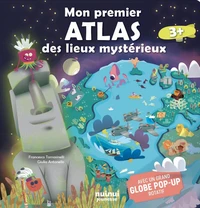 Mon premier atlas des lieux mystérieux - Avec un grand globe pop-up rotatif